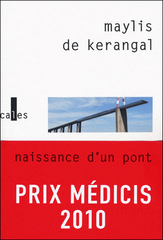 Naissance d'un pont Maylis de Kerangal Prix Médicis 2010